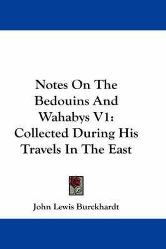 Cover image for Notes on the Bedouins and Wahabys V1: Collected During His Travels in the East