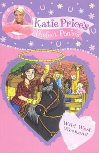 Cover image for Katie Price's Perfect Ponies: Wild West Weekend: Book 12