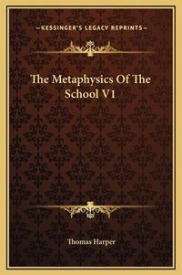 Cover image for The Metaphysics of the School V1