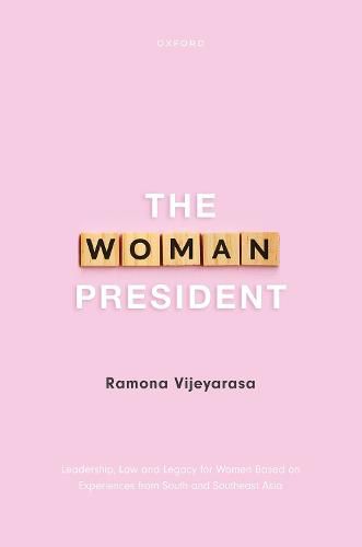 Cover image for The Woman President: Leadership, law and legacy for Women Based on Experiences from South and Southeast Asia