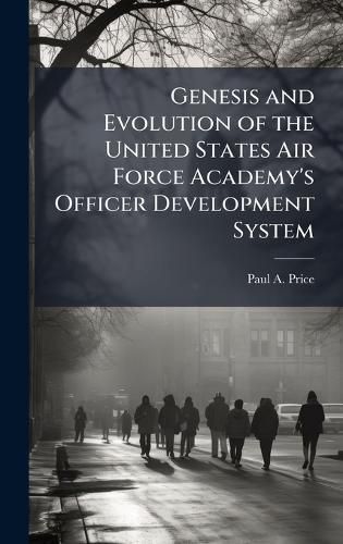 Cover image for Genesis and Evolution of the United States Air Force Academy's Officer Development System