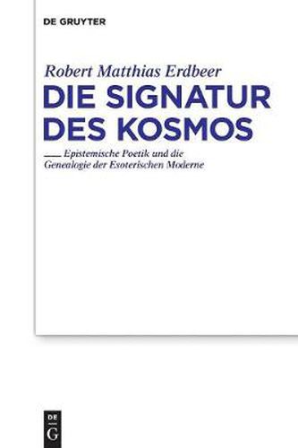 Die Signatur Des Kosmos: Epistemische Poetik Und Die Genealogie Der Esoterischen Moderne