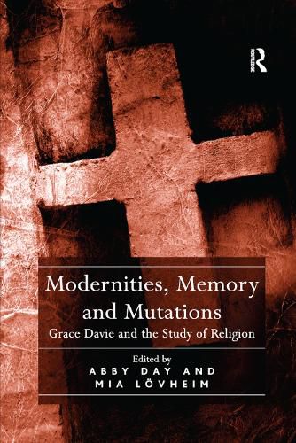 Cover image for Modernities, Memory and Mutations: Grace Davie and the Study of Religion