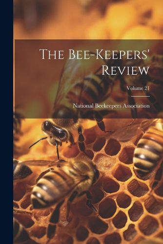 Cover image for The Bee-Keepers' Review; Volume 21