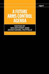 Cover image for Future Arms Control Agenda: Proceedings of Nobel Symposium 118, 1999