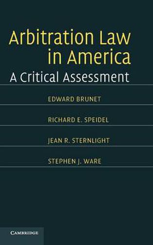 Arbitration Law in America: A Critical Assessment