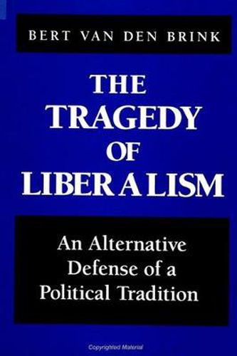Cover image for The Tragedy of Liberalism: An Alternative Defense of a Political Tradition
