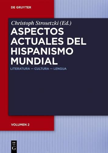 Aspectos Actuales del Hispanismo Mundial: Literatura -- Cultura -- Lengua