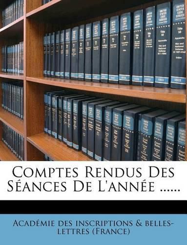 Comptes Rendus Des S Ances de L'Ann E ......