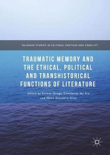 Traumatic Memory and the Ethical, Political and Transhistorical Functions of Literature