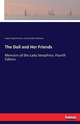 The Doll and Her Friends: Memoirs of the Lady Seraphina. Fourth Edition