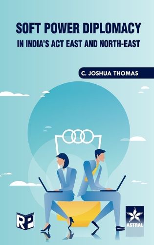 Cover image for Soft Power Diplomacy in India's act East and North East (Edition1st)