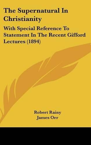 The Supernatural in Christianity: With Special Reference to Statement in the Recent Gifford Lectures (1894)