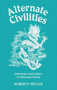 Cover image for Alternate Civilities: Democracy And Culture In China And Taiwan