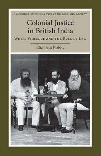 Cover image for Colonial Justice in British India: White Violence and the Rule of Law