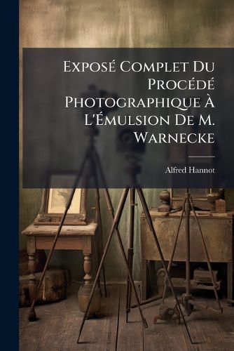 Cover image for Expos Complet Du Proc D Photographique L' Mulsion de M. Warnecke