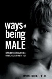 Cover image for Ways of Being Male: Representing Masculinities in Children's Literature and Film