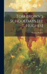 Cover image for Tom Brown's Schooldays [by T. Hughes]
