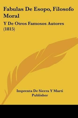 Cover image for Fabulas de Esopo, Filosofo Moral: Y de Otros Famosos Autores (1815)