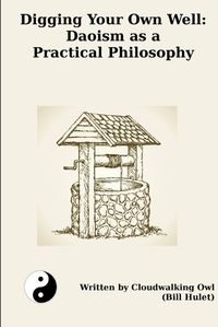 Cover image for Digging Your Own Well: Daoism as a Practical Philosophy