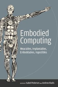 Cover image for Embodied Computing: Wearables, Implantables, Embeddables, Ingestibles