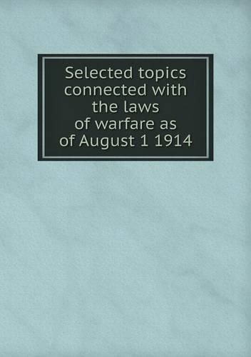 Cover image for Selected topics connected with the laws of warfare as of August 1 1914