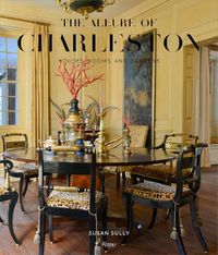 Cover image for The Allure of Charleston: Houses, Rooms, and Gardens
