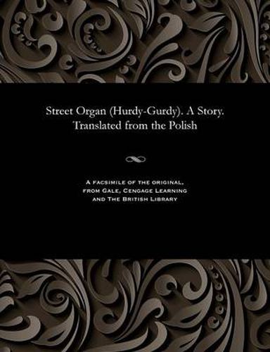 Cover image for Street Organ (Hurdy-Gurdy). a Story. Translated from the Polish