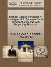 Cover image for Michael Drielick, Petitioner, V. Michigan. U.S. Supreme Court Transcript of Record with Supporting Pleadings