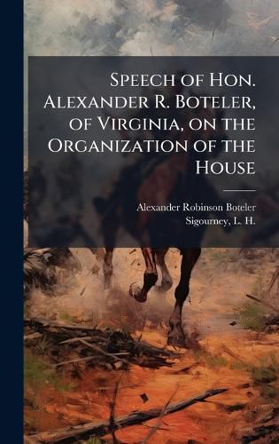 Cover image for Speech of Hon. Alexander R. Boteler, of Virginia, on the Organization of the House