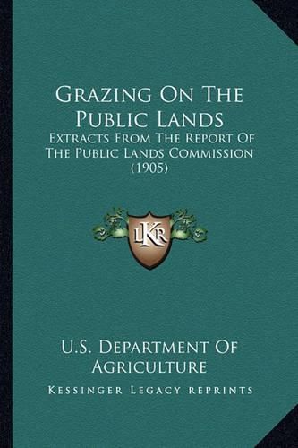 Grazing on the Public Lands: Extracts from the Report of the Public Lands Commission (1905)