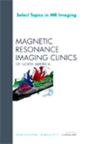 Cover image for Select Topics in MR Imaging, An Issue of Magnetic Resonance Imaging Clinics