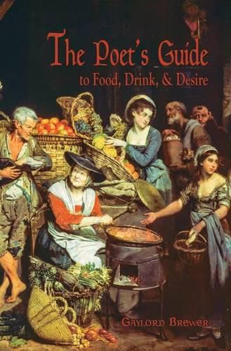 Cover image for The Poet's Guide to Food, Drink, & Desire