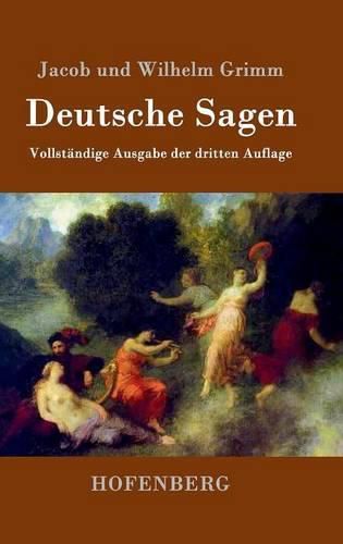 Deutsche Sagen: Vollstandige Ausgabe der dritten Auflage