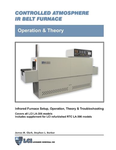 Cover image for Controlled Atmosphere IR Belt Furnace, Operation & Theory, LA-306 Models