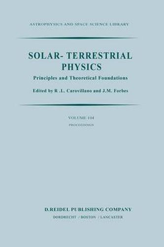 Cover image for Solar-Terrestrial Physics: Principles and Theoretical Foundations Based Upon the Proceedings of the Theory Institute Held at Boston College, August 9-26, 1982