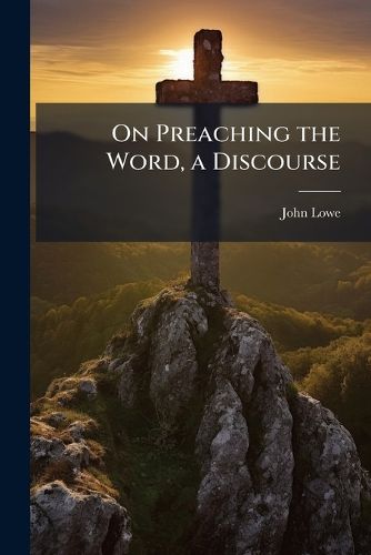Cover image for On Preaching the Word, a Discourse