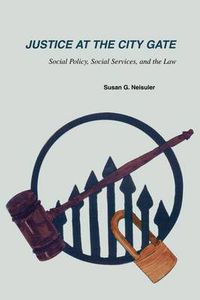 Cover image for Justice at the City Gate: Social Policy, Social Services, and the Law