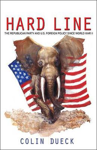 Cover image for Hard Line: The Republican Party and U.S. Foreign Policy Since World War II