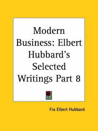 Cover image for Elbert Hubbard's Selected Writings (v.8) Modern Business
