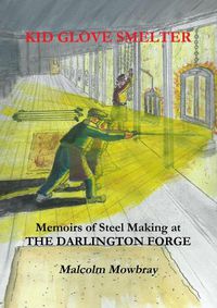 Cover image for Kid Glove Smelter. Memoirs of Steel Making at the Darlington Forge