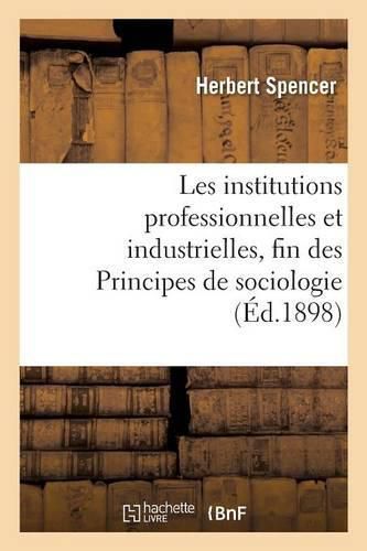 Cover image for Les Institutions Professionnelles Et Industrielles, Fin Des Principes de Sociologie