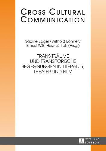 Transitraeume Und Transitorische Begegnungen in Literatur, Theater Und Film