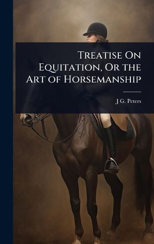 Cover image for Treatise On Equitation, Or the Art of Horsemanship