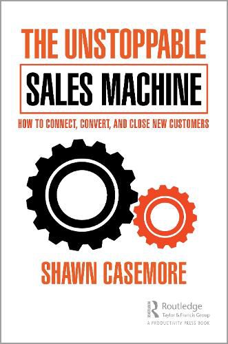 Cover image for The Unstoppable Sales Machine: How to Connect, Convert, and Close New Customers