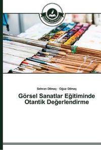 Cover image for Goersel Sanatlar E&#287;itiminde Otantik De&#287;erlendirme