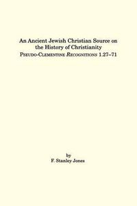 Cover image for An Ancient Jewish Christian Source on the History of Christianity: Pseudo-Clementine Recognitions 1.27-71