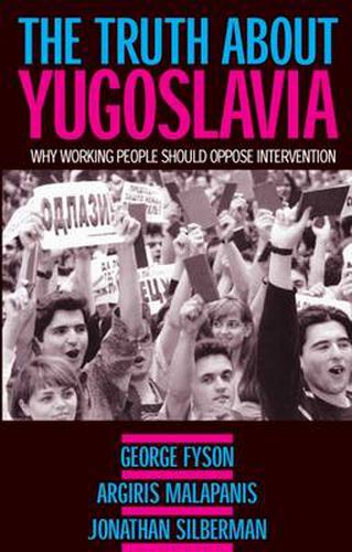 Cover image for The Truth About Yugoslavia: Why Working People Should Oppose Intervention