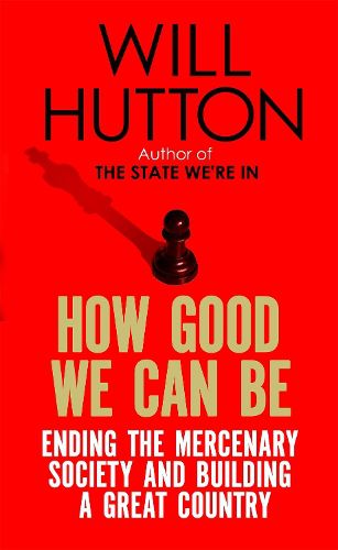 Cover image for How Good We Can Be: Ending the Mercenary Society and Building a Great Country