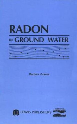 Cover image for Radon in Ground Water: Hydrogeologic Impact and Application to Indoor Airborne Contamination